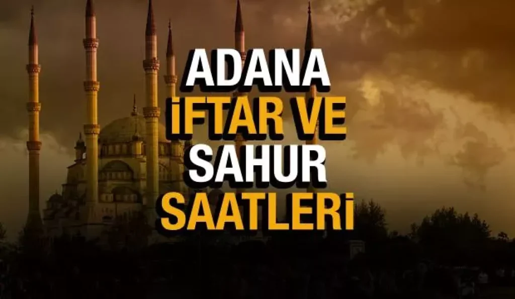 2023 ADANA İMSAKİYESİ-﻿ İFTAR VE SAHUR VAKİTLERİ