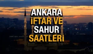 2023 ANKARA İMSAKİYESİ-İFTAR VE SAHUR VAKİTLERİ ﻿