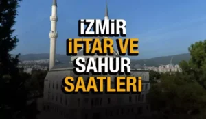 2023 İZMİR İMSAKİYESİ-﻿ İFTAR VE SAHUR VAKİTLERİ
