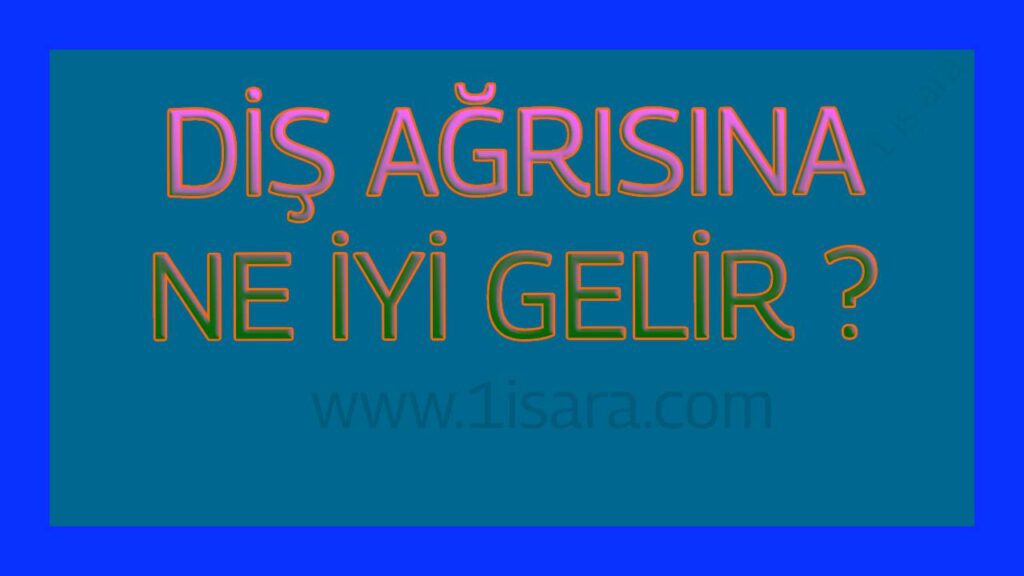 Diş ağrısına ne iyi gelir , diş ağrısı nasıl geçer ?