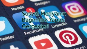 Sosyal Medyanın Bağımlılık Yapan Gerçekleri