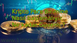 Kripto Para Birimine Nasıl başlamalıyız Ne kadar Güvenli ?