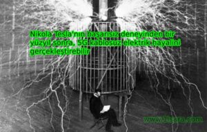 Nikola Tesla’nın başarısız deneyinden bir yüzyıl sonra, 5G kablosuz elektrik hayalini gerçekleştirebilir