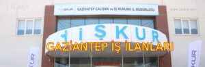 GAZİANTEP İŞ İLANLARI