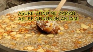 AŞURE GÜNÜ NE ZAMAN , AŞURE GÜNÜNÜN ANLAMI