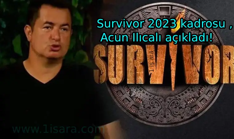Survivor 2023 kadrosu , Acun Ilıcalı açıkladı!