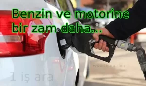 Benzin ve motorine bir zam daha