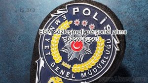 EGM sözleşmeli personel alımı başvurusu!