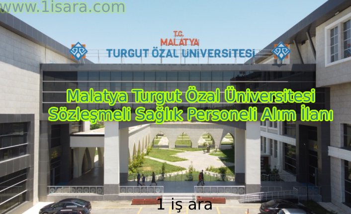 Malatya Turgut Özal Üniversitesi Sözleşmeli Sağlık Personeli Alım İlanı