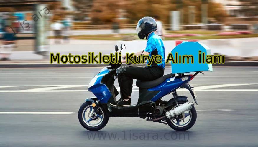 Motosikletli Kurye alım ilanı- Türkiye Geneli