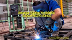 Kaynakçı (Oksijen Ve Elektrik) İş İlanı-TÜRKİYE GENELİ