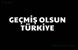 GEÇMİŞ OLSUN TÜRKİYE