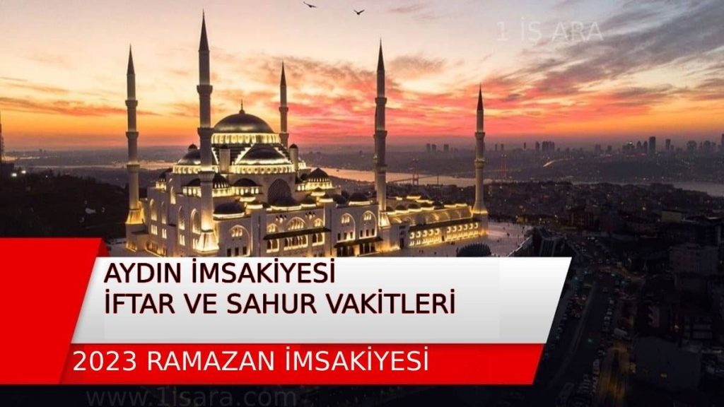 2023 AYDIN İMSAKİYESİ-İFTAR VE SAHUR VAKİTLERİ