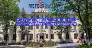 METEOROLOJİ GENEL MÜDÜRLÜĞÜ SÖZLEŞMELİ PERSONEL ALIM İLANI