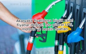 Akaryakıt fiyatlarına büyük zam! Fiyatlar değişti! İşte güncel LPG, motorin ve benzin fiyatları