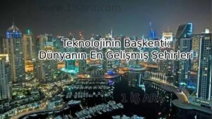 Teknolojinin Başkenti: Dünyanın En Gelişmiş Şehirleri