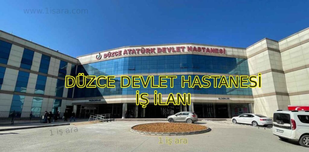 DÜZCE DEVLET HASTANESİ İŞ İLANLARI VE İŞ BAŞVURUSU