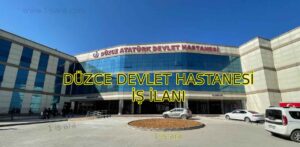 DÜZCE DEVLET HASTANESİ İŞ İLANLARI VE İŞ BAŞVURUSU