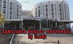 ŞANLIURFA DEVLET HASTANESİ İŞ İLANLARI