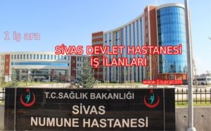 SİVAS DEVLET HASTANESİ İŞ İLANLARI