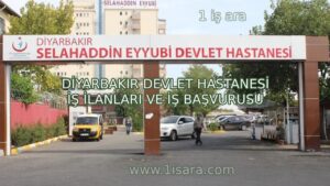 DİYARBAKIR DEVLET HASTANESİ İŞ İLANLARI VE İŞ BAŞVURUSU
