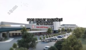KARS DEVLET HASTANESİ İŞ İLANLARI VE İŞ BAŞVURUSU