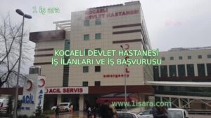 KOCAELİ DEVLET HASTANESİ İŞ İLANLARI VE İŞ BAŞVURUSU