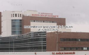 MARDİN DEVLET HASTANESİ İŞ İLANLARI VE İŞ BAŞVURUSU
