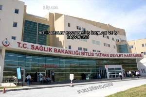 BİTLİS DEVLET HASTANESİ İŞ İLANLARI VE İŞ BAŞVURUSU