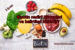 Biyotin nedir? Nedenleri ve belirtileri Nelerdir?
