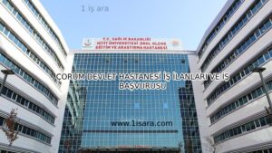 ÇORUM DEVLET HASTANESİ İŞ İLANLARI VE İŞ BAŞVURUSU