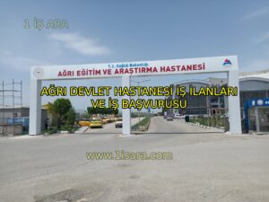 AĞRI DEVLET HASTANESİ İŞ İLANLARI VE İŞ BAŞVURUSU