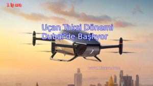Uçan Taksi Dönemi Dubai’de Başlıyor