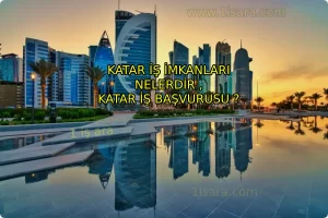 KATAR İŞ İMKANLARI NELERDİR ,KATAR İŞ BAŞVURUSU ?